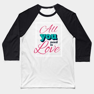 All You Need Is Love Baseball T-Shirt